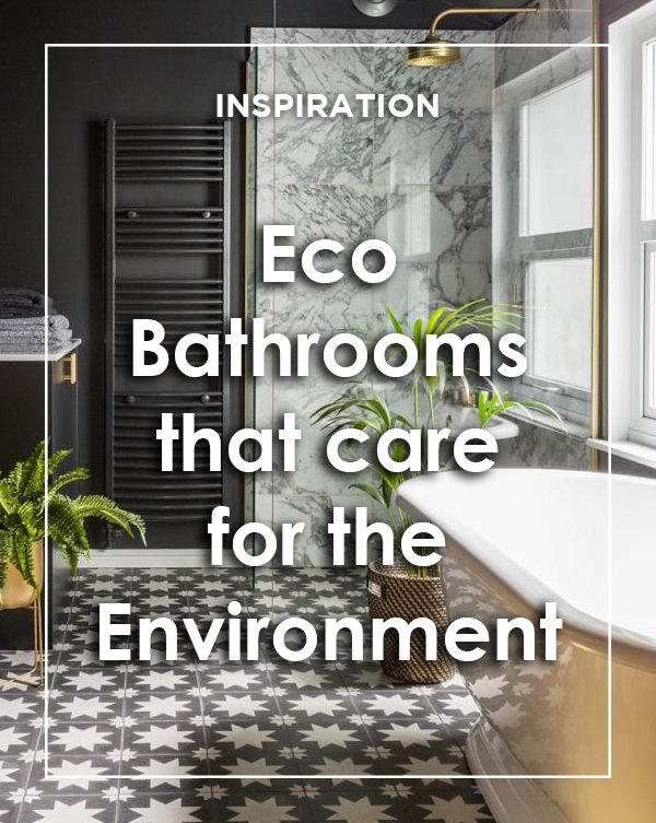 Eco Bathrooms That Care For The Environment.